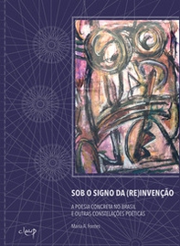 Sob o signo da (re)invenção. A poesia concreta no Brasil e outras constelações poéticas - Librerie.coop