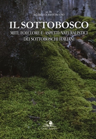 Il sottobosco. Miti, folclore e aspetti naturalistici dei sottoboschi italiani - Librerie.coop