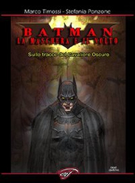 Batman. La maschera e il volto. Sulle tracce del cavaliere oscuro - Librerie.coop