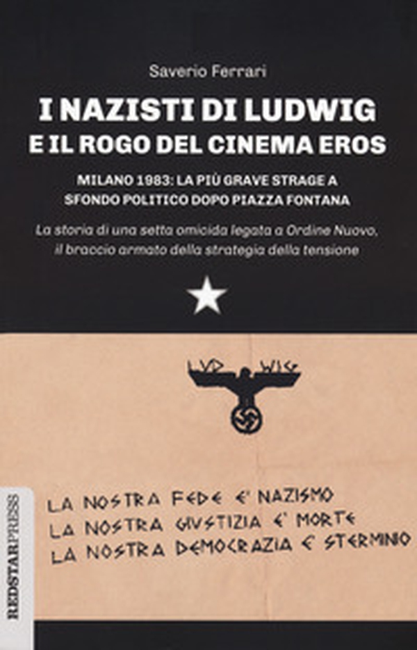 I nazisti di Ludwig e il rogo del Cinema Eros. Milano 1983: la più grave strage a sfondo politico dopo Piazza Fontana - Librerie.coop I nazisti di Ludwig e il rogo del Cinema Eros. Milano 1983: la più grave strage a sfondo politico dopo Piazza Fontana - Librerie.coop