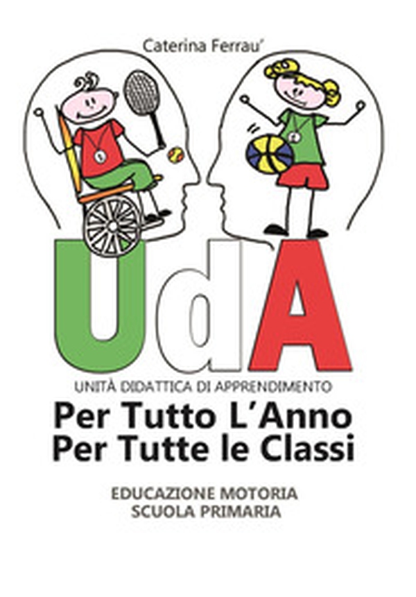 Uda per tutto l'anno e per tutte le classi. Educazione motoria. Scuola primaria - Librerie.coop Uda per tutto l'anno e per tutte le classi. Educazione motoria. Scuola primaria - Librerie.coop