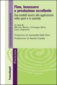 Flow, benessere e prestazione eccellente. Dai modelli teorici alle applicazioni nello sport e in azienda - Librerie.coop