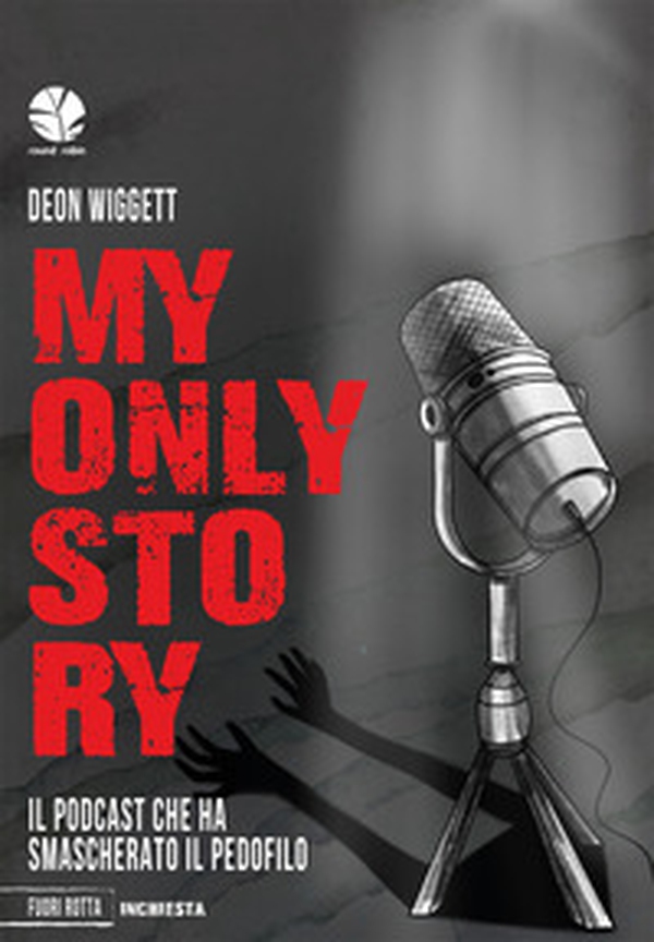 My only story. Il podcast che ha smascherato il pedofilo - Librerie.coop My only story. Il podcast che ha smascherato il pedofilo - Librerie.coop