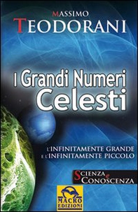 I grandi numeri celesti. L'infinitamente grande e l'infinitamente piccolo - Librerie.coop