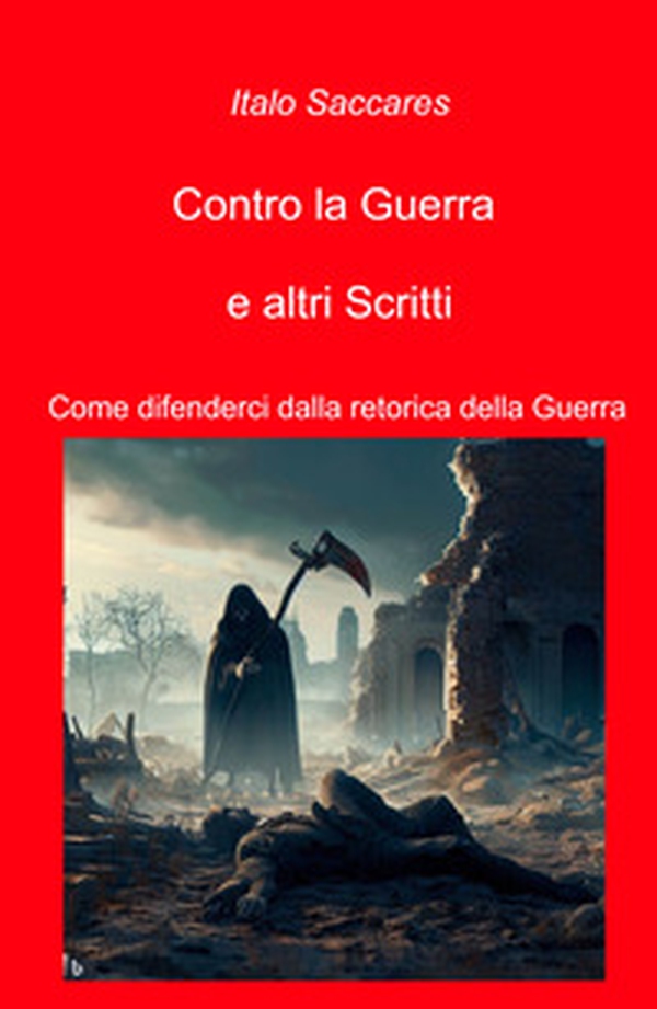 Contro la guerra e altri scritti. Come difenderci dalla retorica della guerra - Librerie.coop Contro la guerra e altri scritti. Come difenderci dalla retorica della guerra - Librerie.coop