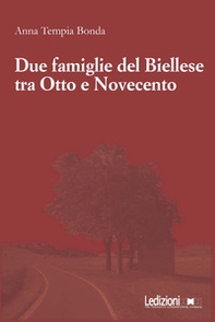 Due famiglie del Biellese tra Otto e Novecento - Librerie.coop