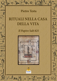 Rituali nella Casa della Vita. Il Papiro Salt 825 - Librerie.coop Rituali nella Casa della Vita. Il Papiro Salt 825 - Librerie.coop