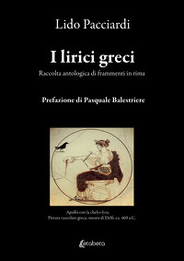 I lirici greci. Raccolta antologica di frammenti in rima - Librerie.coop I lirici greci. Raccolta antologica di frammenti in rima - Librerie.coop
