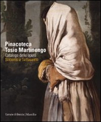 Pinacoteca Tosio Martinengo. Catalogo delle opere. Seicento e Settecento - Librerie.coop