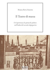 Il Teatro di massa. Un'esperienza di spettacolo politico nell'Italia del secondo dopoguerra - Librerie.coop Il Teatro di massa. Un'esperienza di spettacolo politico nell'Italia del secondo dopoguerra - Librerie.coop