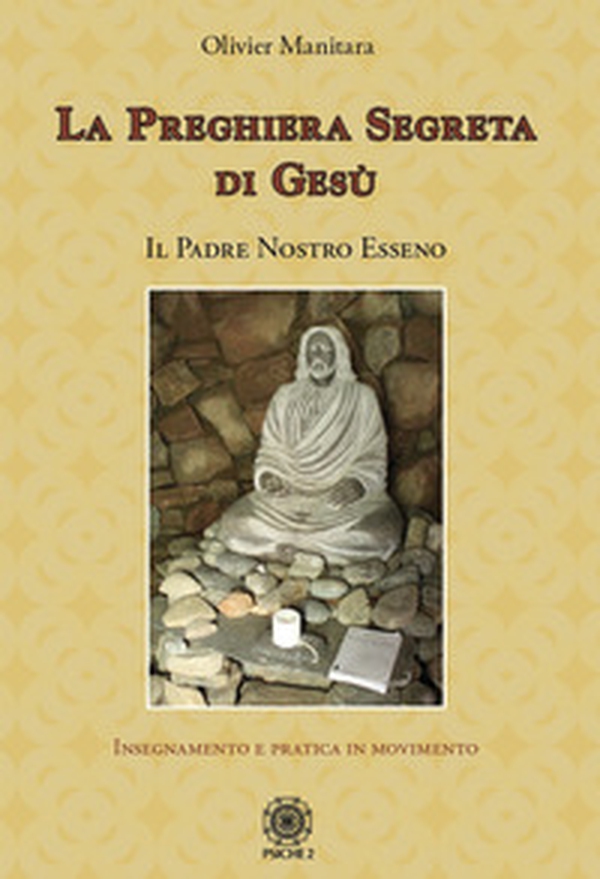 La preghiera segreta di Gesù. Il Padre Nostro esseno - Librerie.coop La preghiera segreta di Gesù. Il Padre Nostro esseno - Librerie.coop