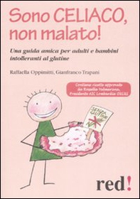 Sono celiaco, non malato! Una guida amica per adulti e bambini intolleranti al glutine - Librerie.coop Sono celiaco, non malato! Una guida amica per adulti e bambini intolleranti al glutine - Librerie.coop