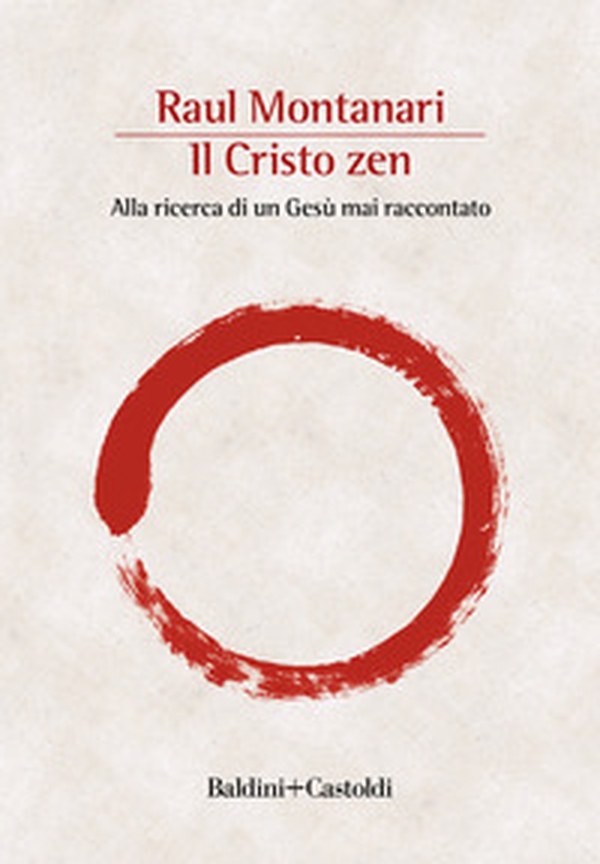Il Cristo zen. Alla ricerca di un Gesù mai raccontato - Librerie.coop Il Cristo zen. Alla ricerca di un Gesù mai raccontato - Librerie.coop