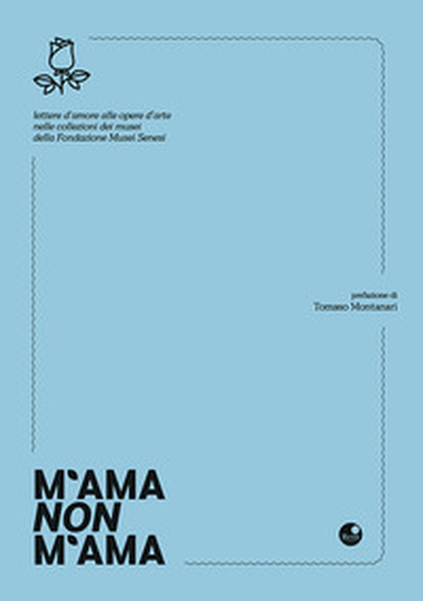 M'ama non m'ama. Lettere d'amore alle opere d'arte nelle collezioni dei Musei della Fondazione Musei Senesi - Librerie.coop M'ama non m'ama. Lettere d'amore alle opere d'arte nelle collezioni dei Musei della Fondazione Musei Senesi - Librerie.coop