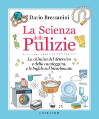 La scienza delle pulizie. La chimica del detersivo e della candeggina, e le bufale sul bicarbonato - Librerie.coop