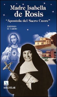 Madre Isabella de Rosis. «Apostola del Sacro Cuore» - Librerie.coop