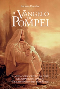 Il Vangelo di Pompei. Il messaggio scritto da Gesù nel Quadrato Magico. Un mistero svelato dopo duemila anni - Librerie.coop