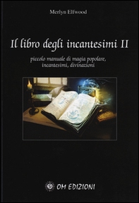 Il libro degli incantesimi. Piccolo manuale di magia popolare, incantesimi, divinazioni - Librerie.coop