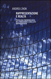 Rappresentazione e realtà. Psicologia fenomenologica dell'immaginario e degli atti rappresentativi - Librerie.coop