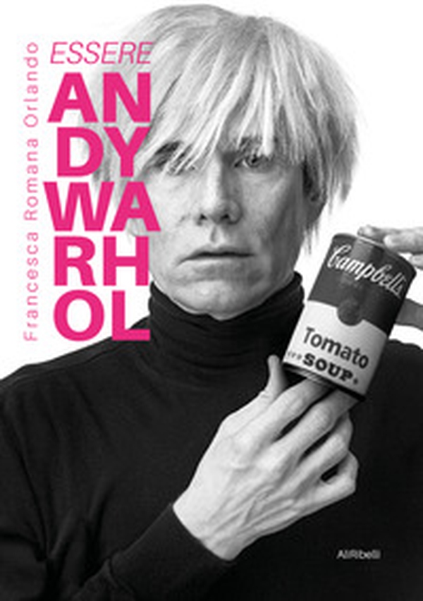 Essere Andy Warhol - Librerie.coop Essere Andy Warhol - Librerie.coop