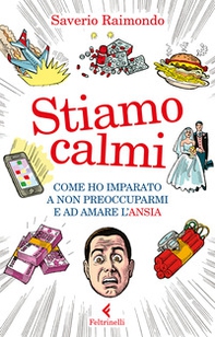 Stiamo calmi. Come ho imparato a non preoccuparmi e ad amare l'ansia - Librerie.coop Stiamo calmi. Come ho imparato a non preoccuparmi e ad amare l'ansia - Librerie.coop