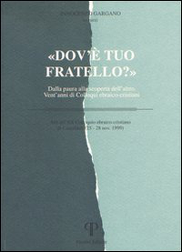 Dov'è tuo fratello? Dalla paura alla scoperta dell'altro. Vent'anni di colloqui ebraico-cristiani - Librerie.coop Dov'è tuo fratello? Dalla paura alla scoperta dell'altro. Vent'anni di colloqui ebraico-cristiani - Librerie.coop