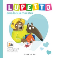 Lupetto ama la sua maestra. Amico lupo - Librerie.coop