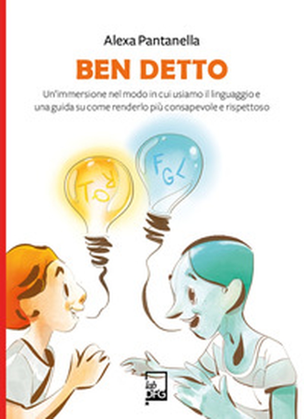 Ben detto. Un'immersione nel modo in cui usiamo il linguaggio e una guida su come renderlo più consapevole e rispettoso - Librerie.coop Ben detto. Un'immersione nel modo in cui usiamo il linguaggio e una guida su come renderlo più consapevole e rispettoso - Librerie.coop