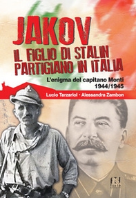 Jakov, il figlio di Stalin partigiano in Italia. L'enigma del capitano Monti 1944-1945 - Librerie.coop