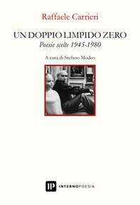 Un doppio limpido zero. Poesie scelte 1945-1980 - Librerie.coop