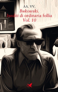 Bukowski. Inediti di ordinaria follia - Vol. 10 - Librerie.coop