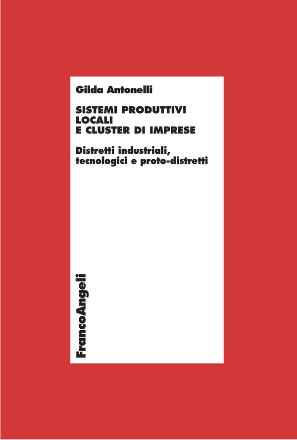 Sistemi produttivi locali e cluster di imprese. Distretti industriali, tecnologici e proto-distretti - Librerie.coop Sistemi produttivi locali e cluster di imprese. Distretti industriali, tecnologici e proto-distretti - Librerie.coop