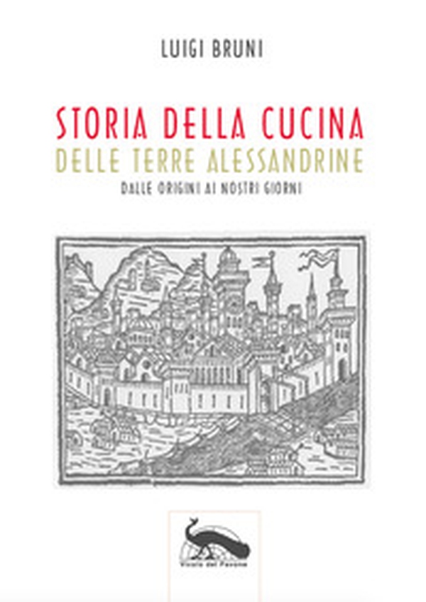 Storia della cucina delle terre alessandrine. Dalle origini ai nostri giorni - Librerie.coop Storia della cucina delle terre alessandrine. Dalle origini ai nostri giorni - Librerie.coop