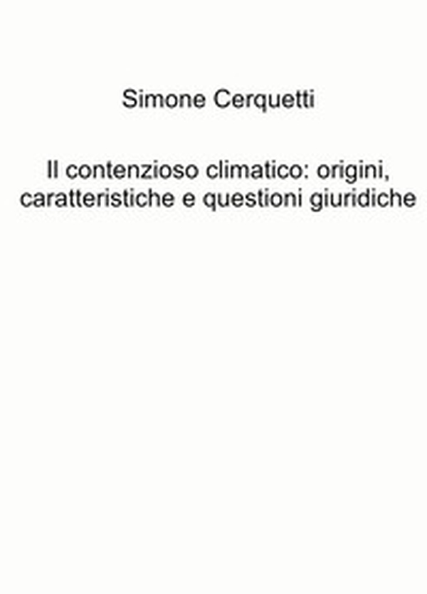 Il contenzioso climatico: origini, caratteristiche e questioni giuridiche - Librerie.coop Il contenzioso climatico: origini, caratteristiche e questioni giuridiche - Librerie.coop