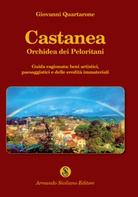 Castanea orchidea dei Peloritani. Guida ragionata: beni artistici, paesaggistici e delle eredità immateriali - Librerie.coop