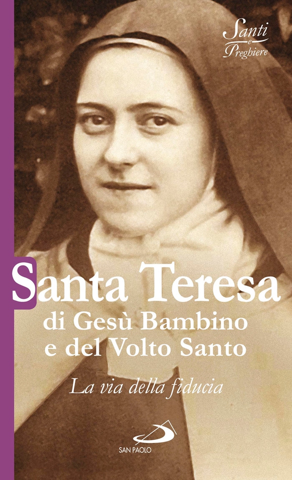 Santa Teresa di Gesù Bambino e del Volto Santo. La via della fiducia - Librerie.coop