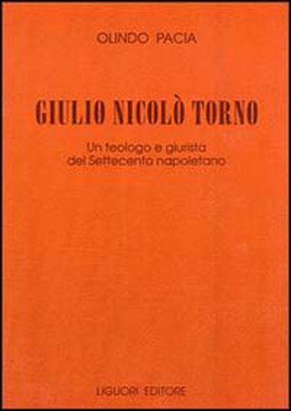 Giulio Nicolò Torno. Un teologo e giurista del Settecento napoletano - Librerie.coop