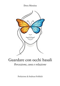 Guardare con occhi basali. Percezione, cura e relazione - Librerie.coop