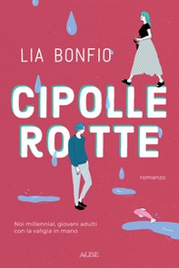 Cipolle rotte. Noi millennial, giovani adulti con la valigia in mano - Librerie.coop Cipolle rotte. Noi millennial, giovani adulti con la valigia in mano - Librerie.coop