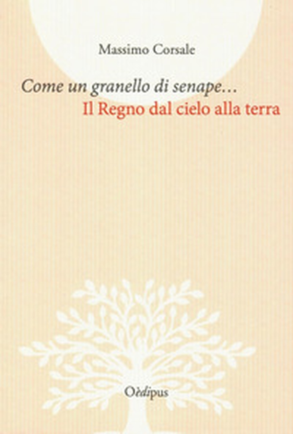 Come un granello di senape.... Il Regno dal cielo alla terra - Librerie.coop Come un granello di senape.... Il Regno dal cielo alla terra - Librerie.coop