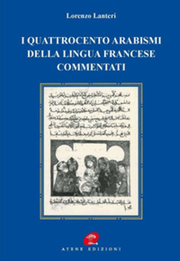 I quattrocento arabismi della lingua francese commentati - Librerie.coop I quattrocento arabismi della lingua francese commentati - Librerie.coop