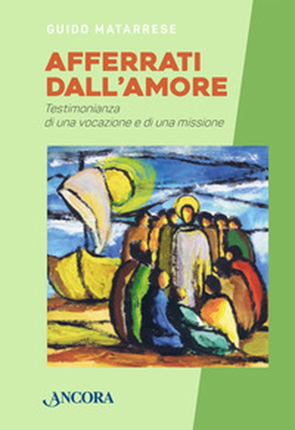 Afferrati dall'amore. Testimonianza di una vocazione e di una missione - Librerie.coop Afferrati dall'amore. Testimonianza di una vocazione e di una missione - Librerie.coop