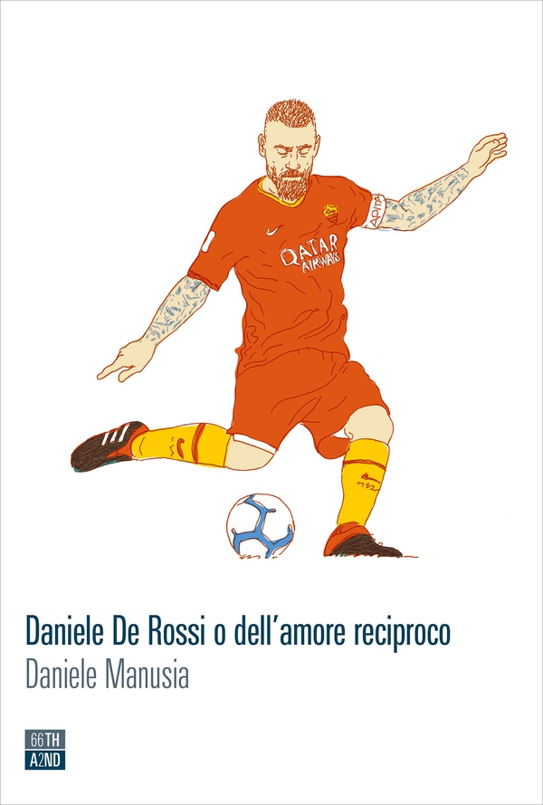 Daniele De Rossi o dell’amore reciproco - Librerie.coop Daniele De Rossi o dell’amore reciproco - Librerie.coop