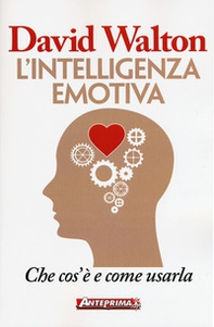 L'intelligenza emotiva. Che cos'è e come usarla - Librerie.coop L'intelligenza emotiva. Che cos'è e come usarla - Librerie.coop