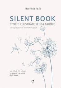Silent Book. Storie illustrate senza parole. Una strada per educare lo sguardo e le parole degli alunni - Librerie.coop Silent Book. Storie illustrate senza parole. Una strada per educare lo sguardo e le parole degli alunni - Librerie.coop