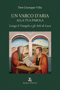 Un varco d'Aria alla tua Parola. Lungo il Vangelo e gli Atti di Luca - Librerie.coop