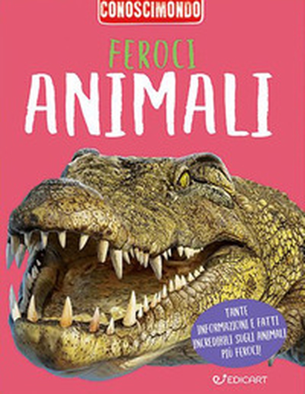 Feroci animali. Conoscimondo - Librerie.coop Feroci animali. Conoscimondo - Librerie.coop