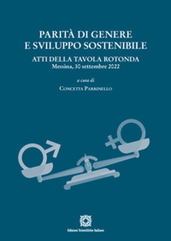 Parità di genere e sviluppo sostenibile. Atti della tavola rotonda (Messina, 30 settembre 2022) - Librerie.coop Parità di genere e sviluppo sostenibile. Atti della tavola rotonda (Messina, 30 settembre 2022) - Librerie.coop