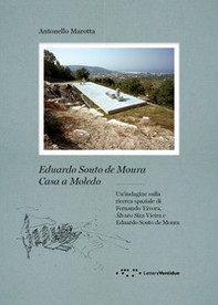 Eduardo Souto De Moura. Casa a Moledo. Un'indagine sulla ricerca spaziale di Fernando Tavora, Álvaro Siza Vieira e Eduardo Souto de Moura - Librerie.coop