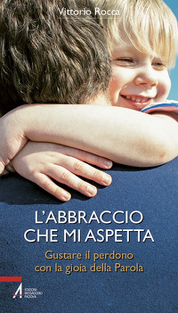 L'abbraccio che mi aspetta. Gustare il perdono con la gioia della parola - Librerie.coop L'abbraccio che mi aspetta. Gustare il perdono con la gioia della parola - Librerie.coop